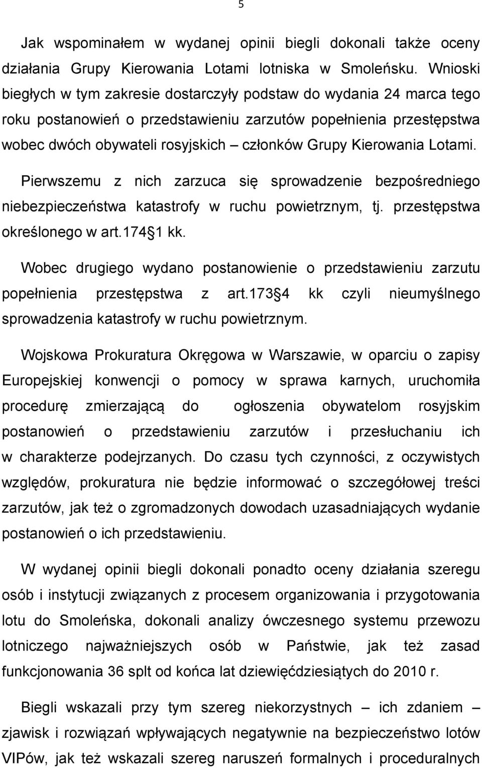 Kierowania Lotami. Pierwszemu z nich zarzuca się sprowadzenie bezpośredniego niebezpieczeństwa katastrofy w ruchu powietrznym, tj. przestępstwa określonego w art.174 1 kk.