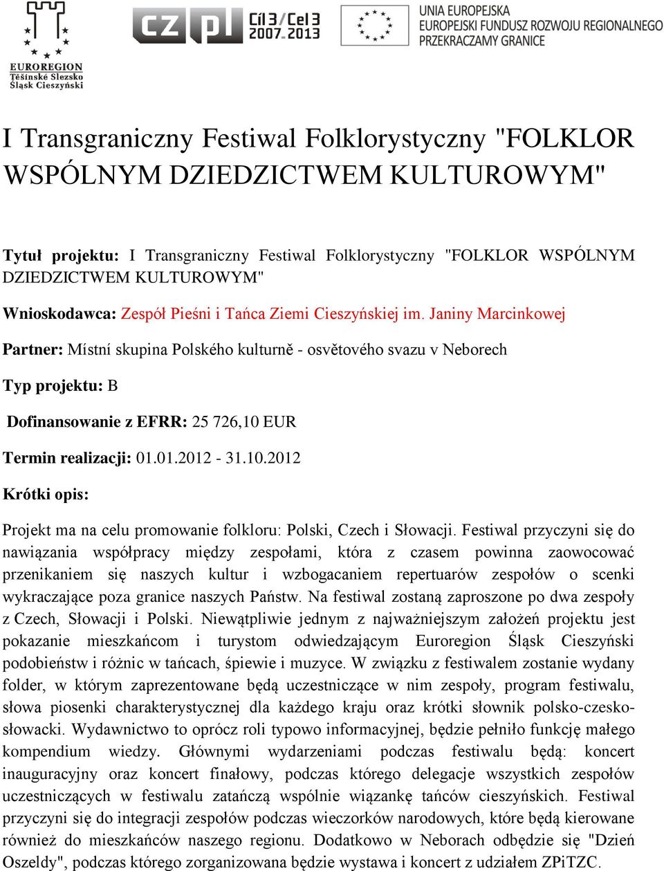 01.2012-31.10.2012 Krótki opis: Projekt ma na celu promowanie folkloru: Polski, Czech i Słowacji.