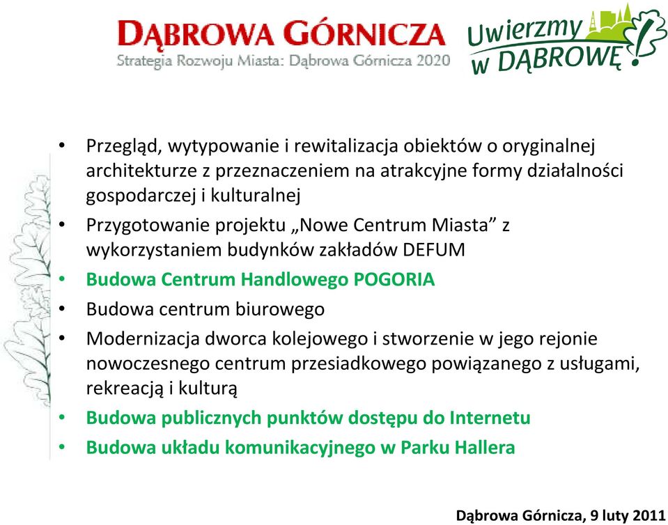 Handlowego POGORIA Budowa centrum biurowego Modernizacja dworca kolejowego i stworzenie w jego rejonie nowoczesnego centrum