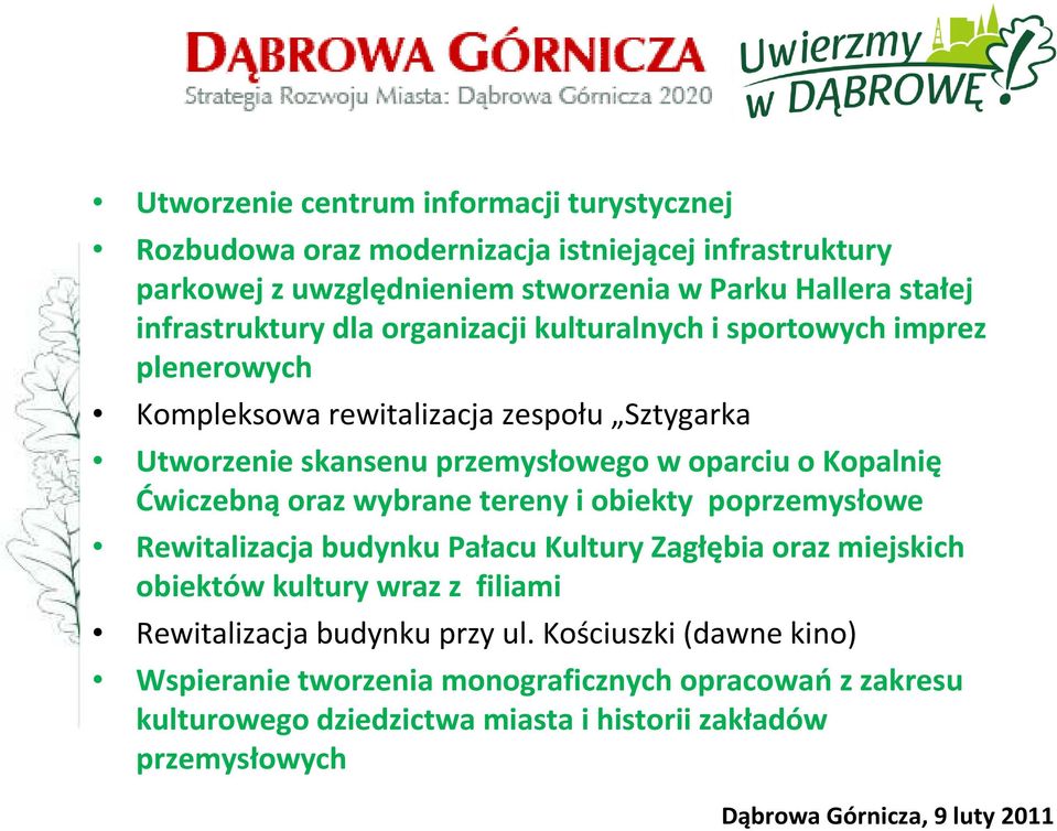 o Kopalnię Ćwiczebną oraz wybrane tereny i obiekty poprzemysłowe Rewitalizacja budynku Pałacu Kultury Zagłębia oraz miejskich obiektów kultury wraz z filiami