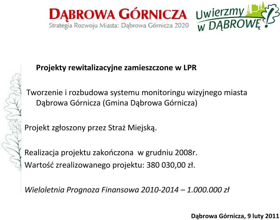 zgłoszony przez StrażMiejską. Realizacja projektu zakończona w grudniu 2008r.