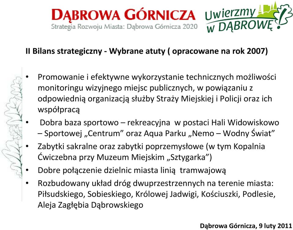 oraz Aqua Parku Nemo Wodny Świat Zabytki sakralne oraz zabytki poprzemysłowe (w tym Kopalnia Ćwiczebna przy Muzeum Miejskim Sztygarka ) Dobre połączenie dzielnic miasta