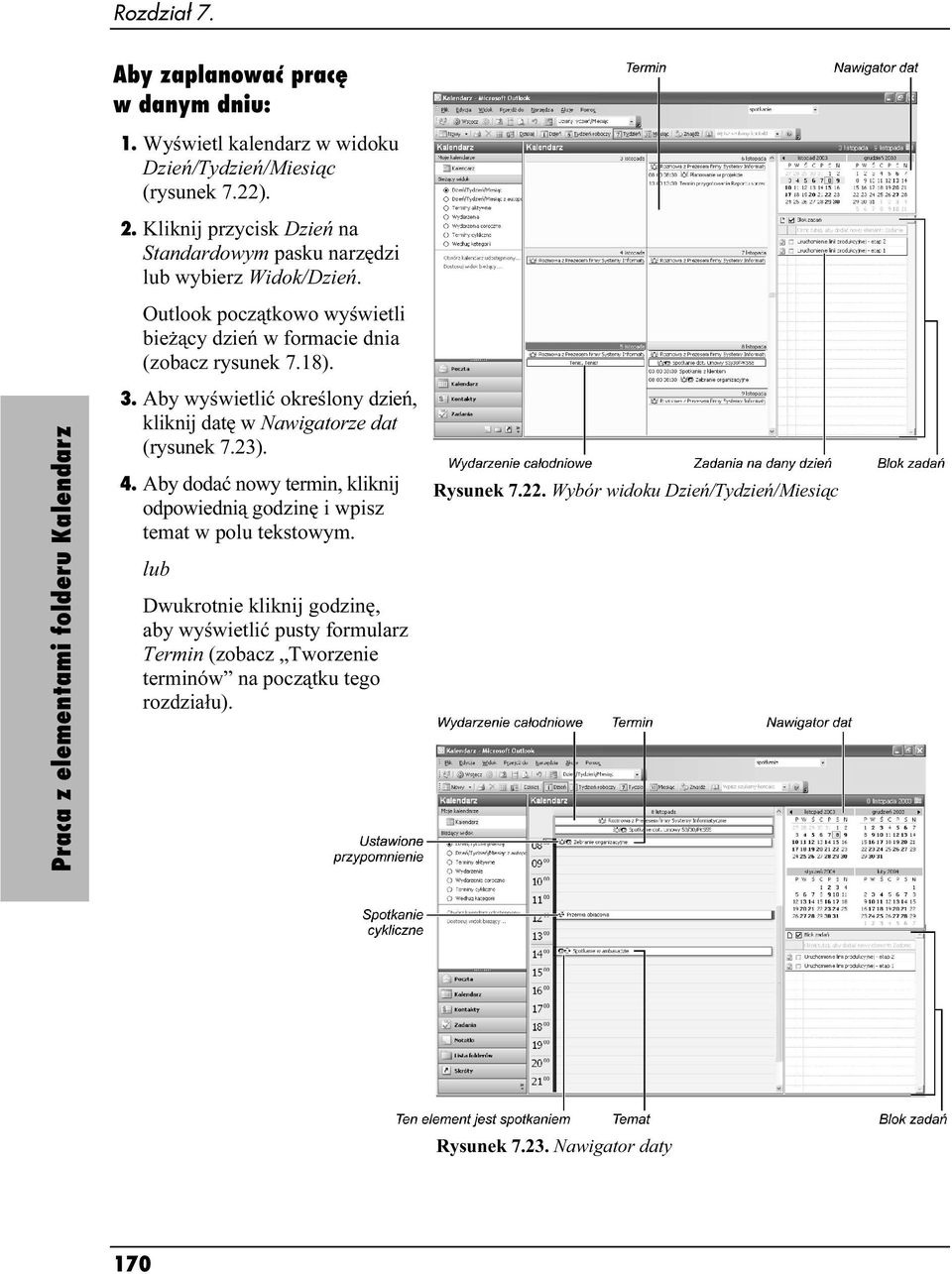 Aby wyświetlić określony dzień, kliknij datę w Nawigatorze dat (rysunek 7.23). 4. Aby dodać nowy termin, kliknij odpowiednią godzinę i wpisz temat w polu tekstowym.