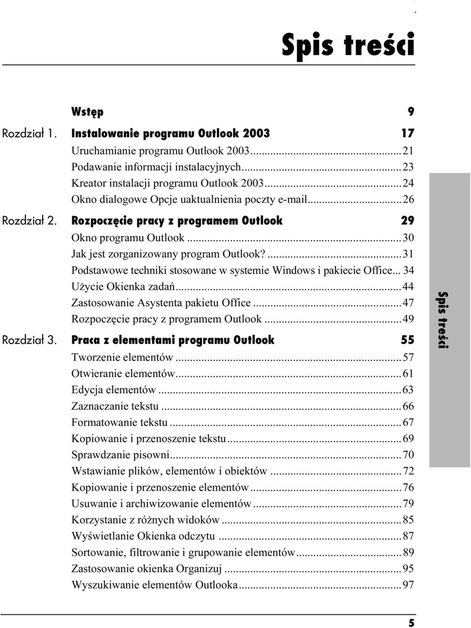 ...31 Podstawowe techniki stosowane w systemie Windows i pakiecie Office... 34 Użycie Okienka zadań...e...44 Zastosowanie Asystenta pakietu Office...e.47 Rozpoczęcie pracy z programem Outlook.