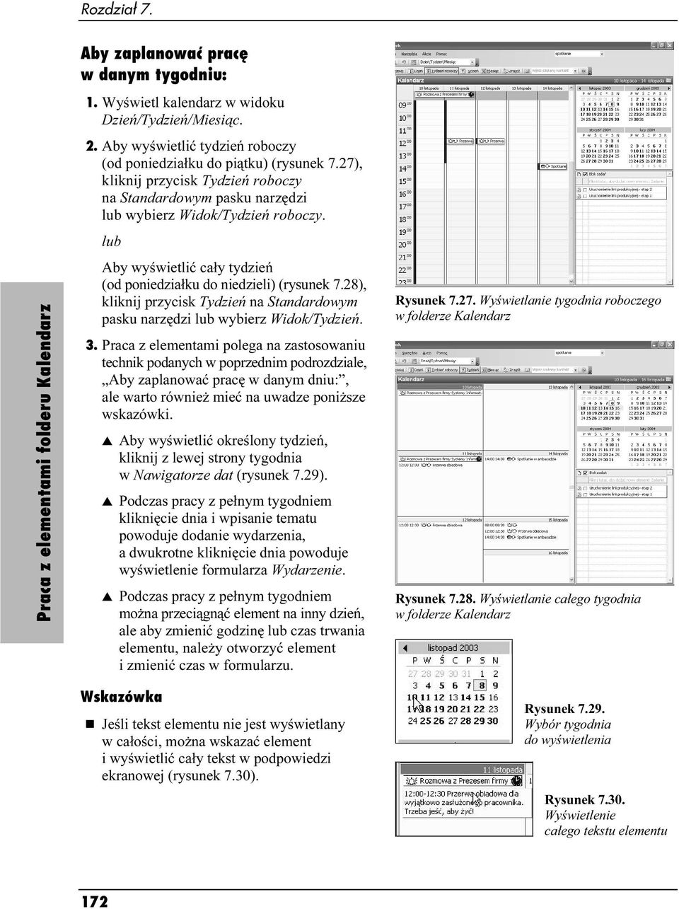 lub Aby wyświetlić cały tydzień (od poniedziałku do niedzieli) (rysunek 7.28), kliknij przycisk Tydzień na Standardowym pasku narzędzi lub wybierz Widok/Tydzień. 3.