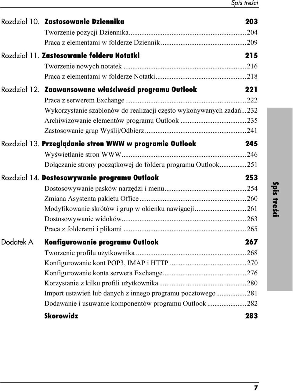 ..232 Archiwizowanie elementów programu Outlook...235 Zastosowanie grup Wyślij/Odbierz...e...241 Rozdział 13. Przeglądanie stron WWW w programie Outlook 245 Wyświetlanie stron WWW...e...246 Dołączanie strony początkowej do folderu programu Outlook.