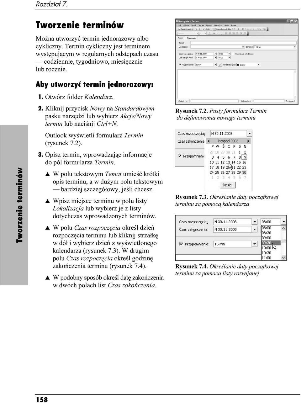 Kliknij przycisk Nowy na Standardowym pasku narzędzi lub wybierz Akcje/Nowy termin lub naciśnij Ctrl+N. Outlook wyświetli formularz Termin (rysunek 7.2). 3.