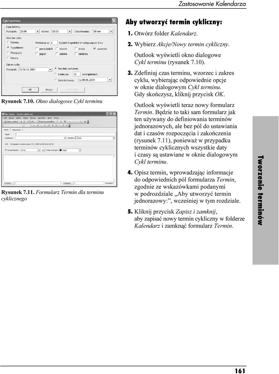 Zdefiniuj czas terminu, wzorzec i zakres cyklu, wybierając odpowiednie opcje w oknie dialogowym Cykl terminu. Gdy skończysz, kliknij przycisk OK. Outlook wyświetli teraz nowy formularz Termin.