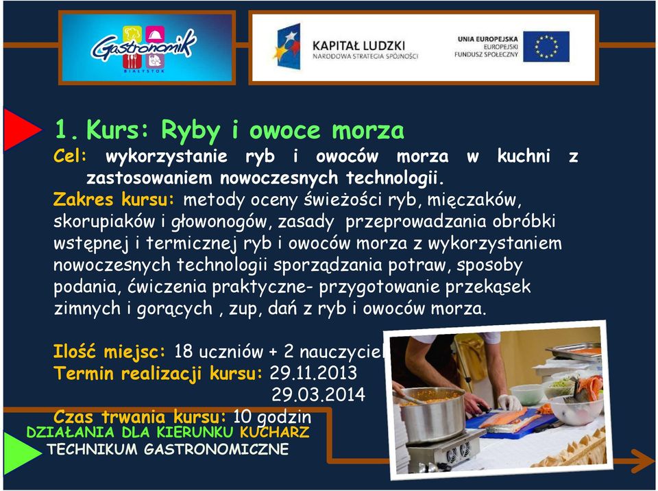 wykorzystaniem nowoczesnych technologii sporządzania potraw, sposoby podania, ćwiczenia praktyczne- przygotowanie przekąsek zimnych i gorących, zup, dań z