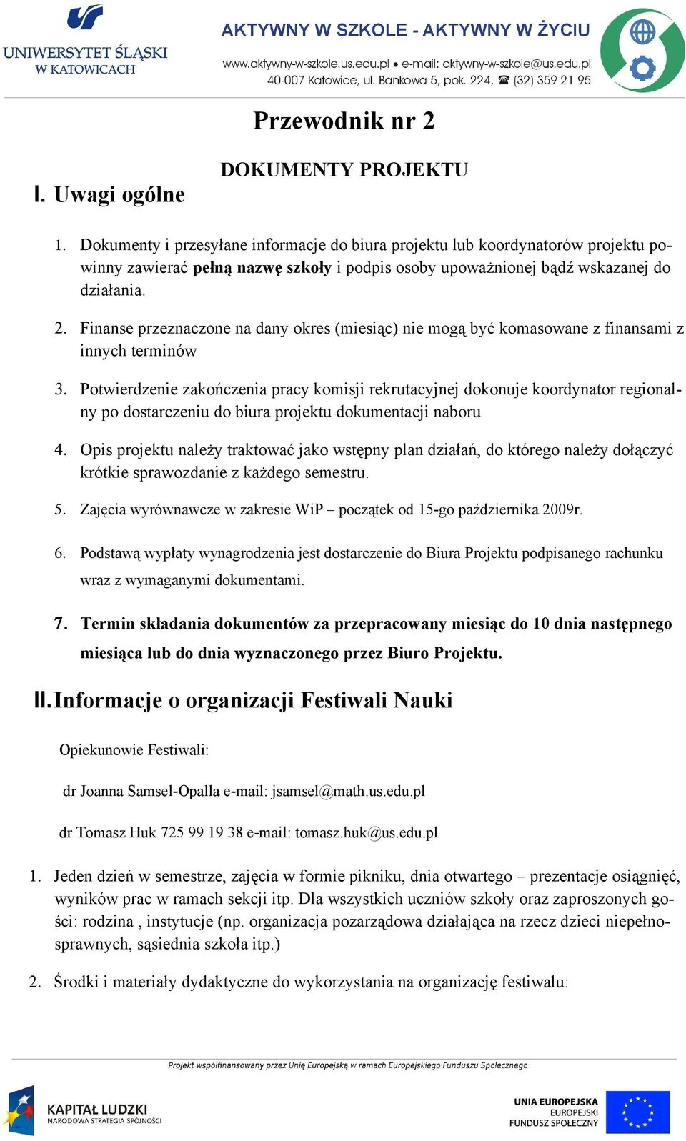 Finanse przeznaczone na dany okres (miesiąc) nie mogą być komasowane z finansami z innych terminów 3.