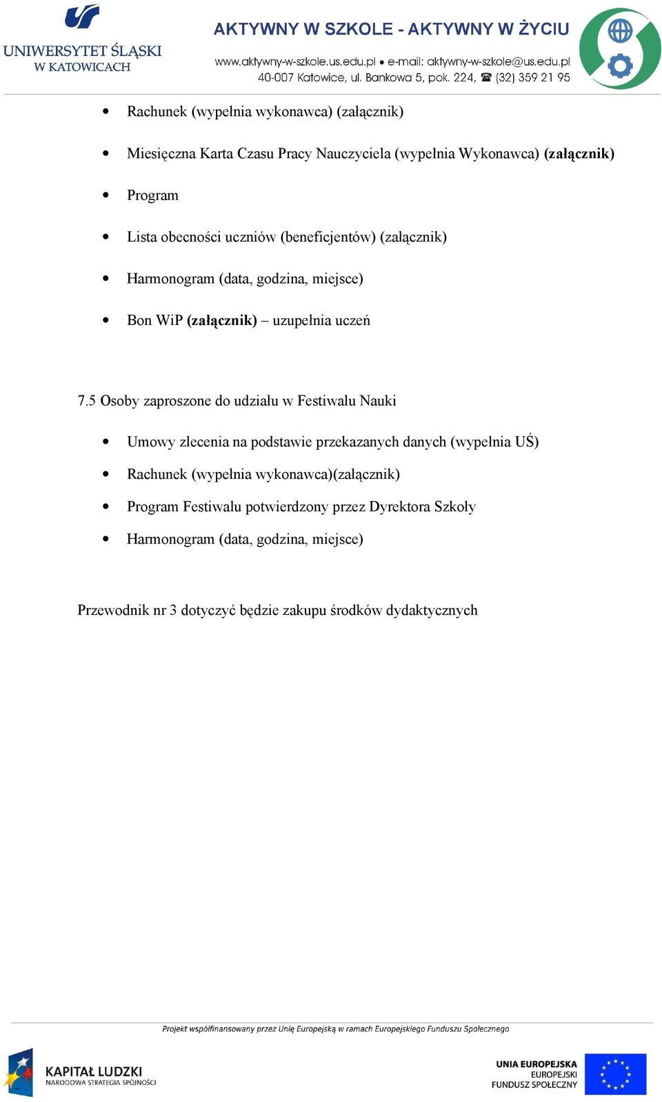 5 Osoby zaproszone do udziału w Festiwalu Nauki Umowy zlecenia na podstawie przekazanych danych (wypełnia UŚ) Rachunek (wypełnia