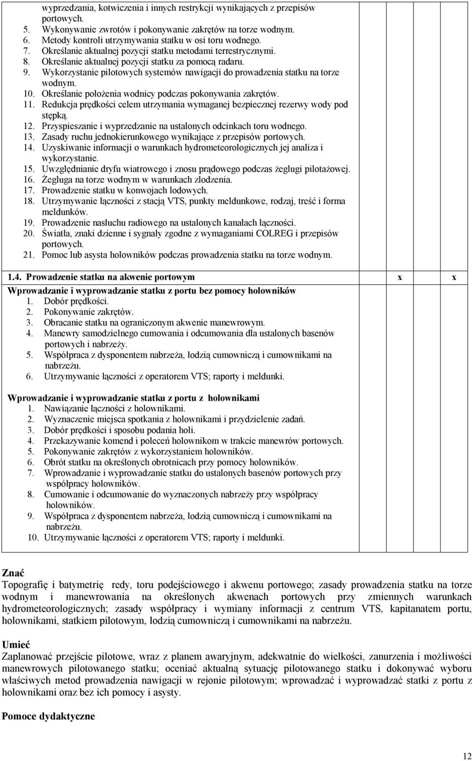 10. Określanie położenia odnicy podczas pokonyania zakrętó. 11. Redukcja prędkości celem utrzymania ymaganej bezpiecznej rezery ody pod stępką. 12.