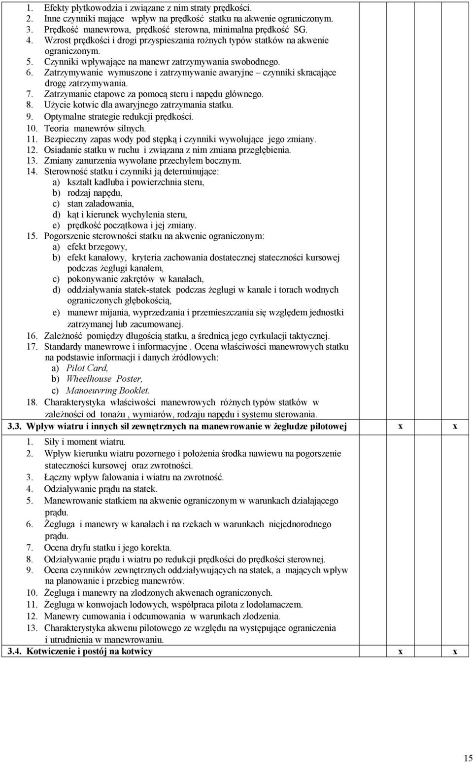 Zatrzymyanie ymuszone i zatrzymyanie aaryjne czynniki skracające drogę zatrzymyania. 7. Zatrzymanie etapoe za pomocą steru i napędu głónego. 8. Użycie kotic dla aaryjnego zatrzymania statku. 9.