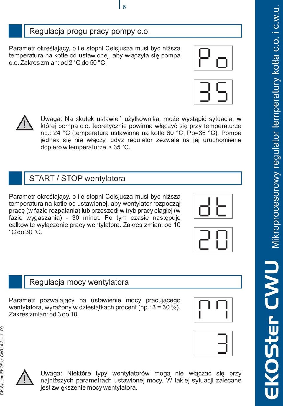 Pompa jednak siê nie w³¹czy, gdy regulator zezwala na jej uruchomienie dopiero w temperaturze 35 C.