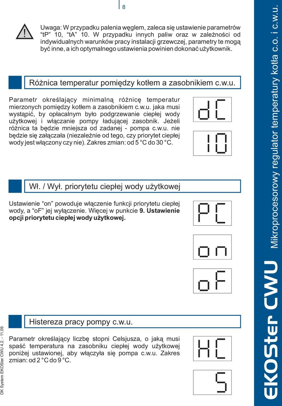 priorytetu ciep³ej wody u ytkowej Ustawienie on powoduje w³¹czenie funkcji priorytetu ciep³ej wody, a of jej wy³¹czenie. Wiêcej w punkcie 9. Ustawienie opcji priorytetu ciep³ej wody u ytkowej.