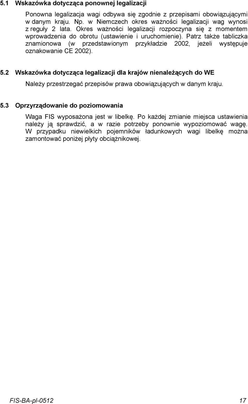 Patrz także tabliczka znamionowa (w przedstawionym przykładzie 2002, jeżeli występuje oznakowanie CE 2002). 5.