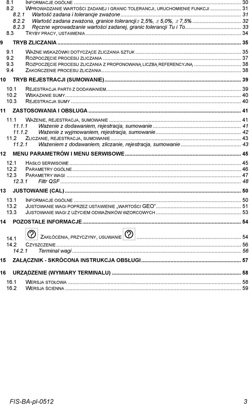 .. 37 9.3 ROZPOCZĘCIE PROCESU ZLICZANIA Z PROPONOWANĄ LICZBĄ REERENCYJNĄ... 38 9.4 ZAKOŃCZENIE PROCESU ZLICZANIA... 38 10 TRYB REJESTRACJI (SUMOWANIE)... 39 10.1 REJESTRACJA PARTII Z DODAWANIEM.