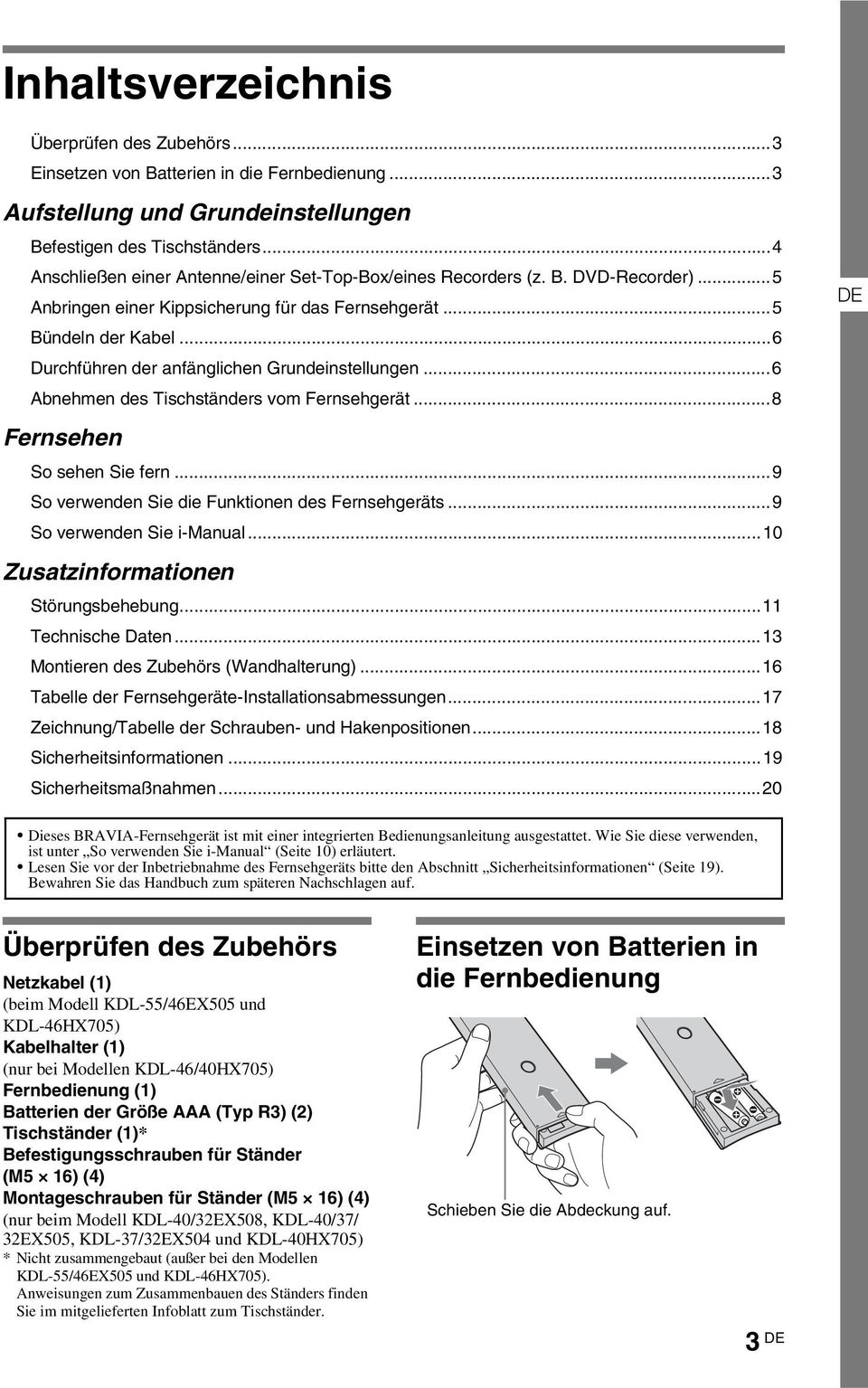 ..6 Durchführen der anfänglichen Grundeinstellungen...6 Abnehmen des Tischständers vom Fernsehgerät...8 Fernsehen So sehen Sie fern...9 So verwenden Sie die Funktionen des Fernsehgeräts.