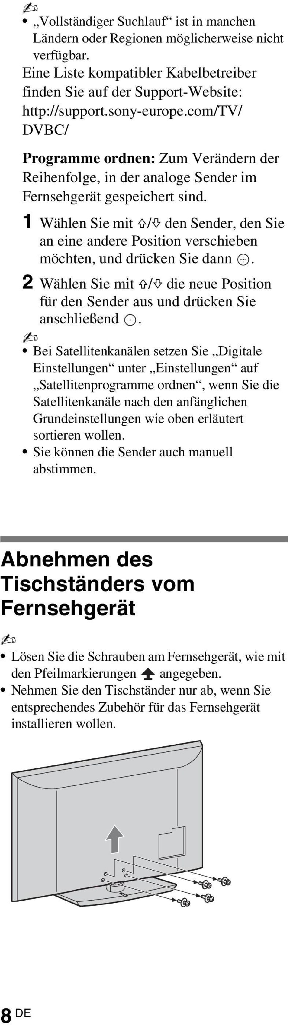 1 Wählen Sie mit F/f den Sender, den Sie an eine andere Position verschieben möchten, und drücken Sie dann. 2 Wählen Sie mit F/f die neue Position für den Sender aus und drücken Sie anschließend.