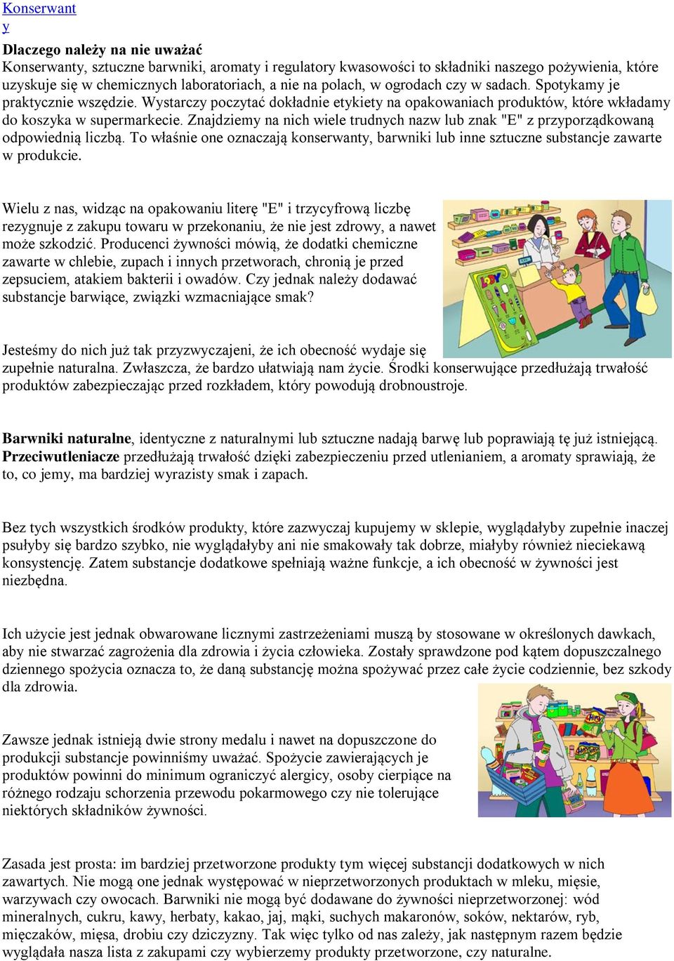 Znajdziemy na nich wiele trudnych nazw lub znak "E" z przyporządkowaną odpowiednią liczbą. To właśnie one oznaczają konserwanty, barwniki lub inne sztuczne substancje zawarte w produkcie.