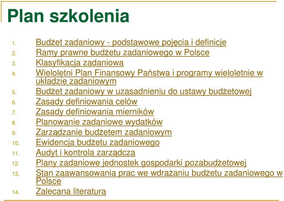 Zasady definiowania celów 7. Zasady definiowania mierników 8. Planowanie zadaniowe wydatków 9. Zarządzanie budŝetem zadaniowym 10.