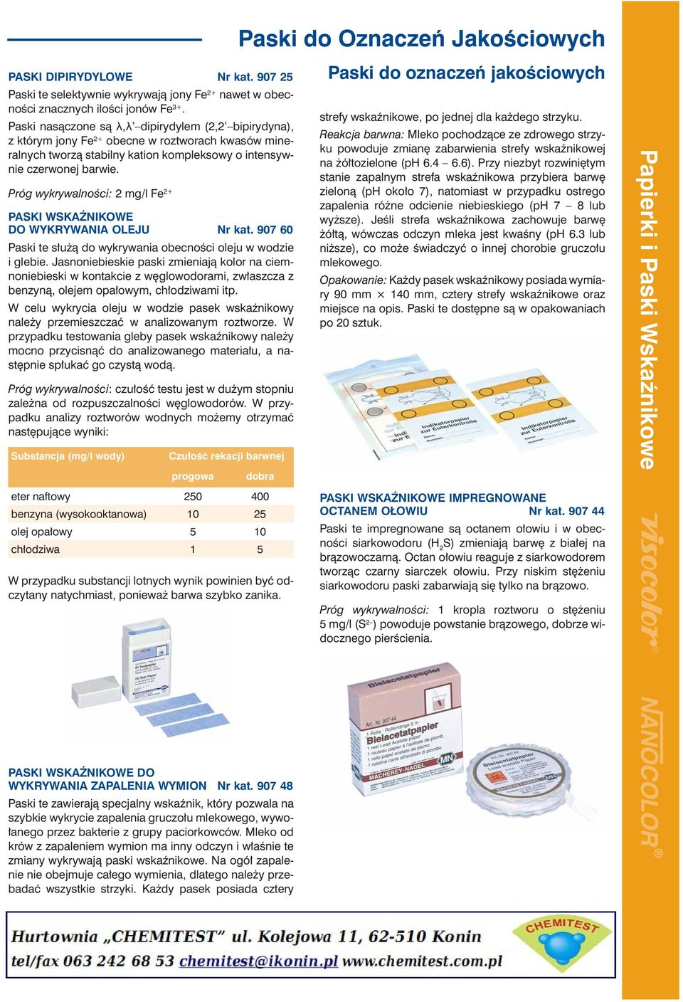 Próg wykrywalności: 2 mg/l Fe 2+ PASKI WSKAŹNIKOWE DO WYKRYWANIA OLEJU Nr kat. 907 60 Paski te służą do wykrywania obecności ole ju w wodzie i glebie.