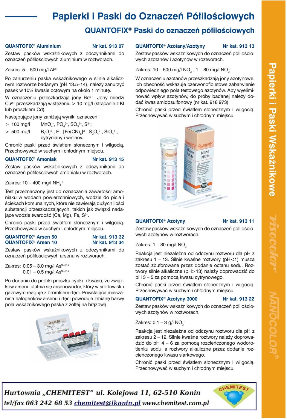 Zakres: 5 500 mg/l Al 3+ Po zanurzeniu paska wskaźnikowego w silnie alkalicznym roztworze badanym (ph 13.514), należy zanurzyć pasek w 10% kwasie octowym na około 1 minutę.