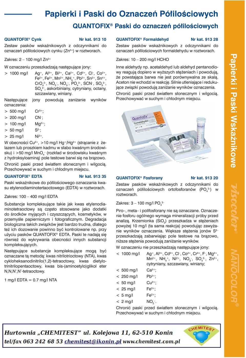 Zakres: 2 100 mg/l Zn 2+ W oznaczeniu przeszkadzają następujące jony: > 1000 mg/l Ag +, Al 3+, Bi 3+, Ca 2+, Cd 2+, Cl, Co 2+, Fe 2+, Fe 3+, Mn 2+, NH 4+, Pb 2+, Sn 2+, Sn 4+, 3 CrO 4, NO, NO 3, PO