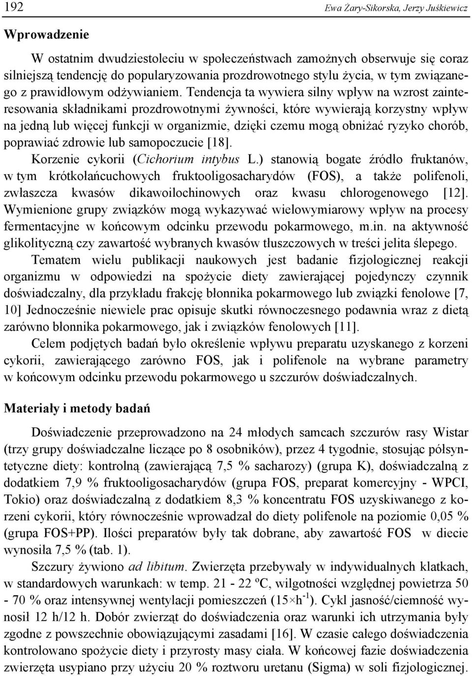 Tendencja ta wywiera silny wpływ na wzrost zainteresowania składnikami prozdrowotnymi żywności, które wywierają korzystny wpływ na jedną lub więcej funkcji w organizmie, dzięki czemu mogą obniżać