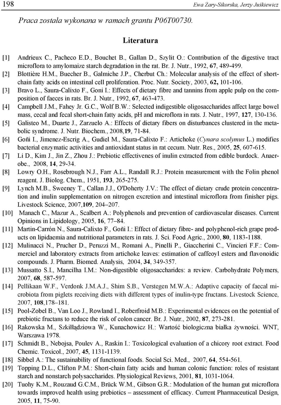 : Molecular analysis of the effect of shortchain fatty acids on intestinal cell proliferation. Proc. Nutr. Society, 2003, 62, 101-106. [3] Bravo L., Saura-Calixto F., Goni I.