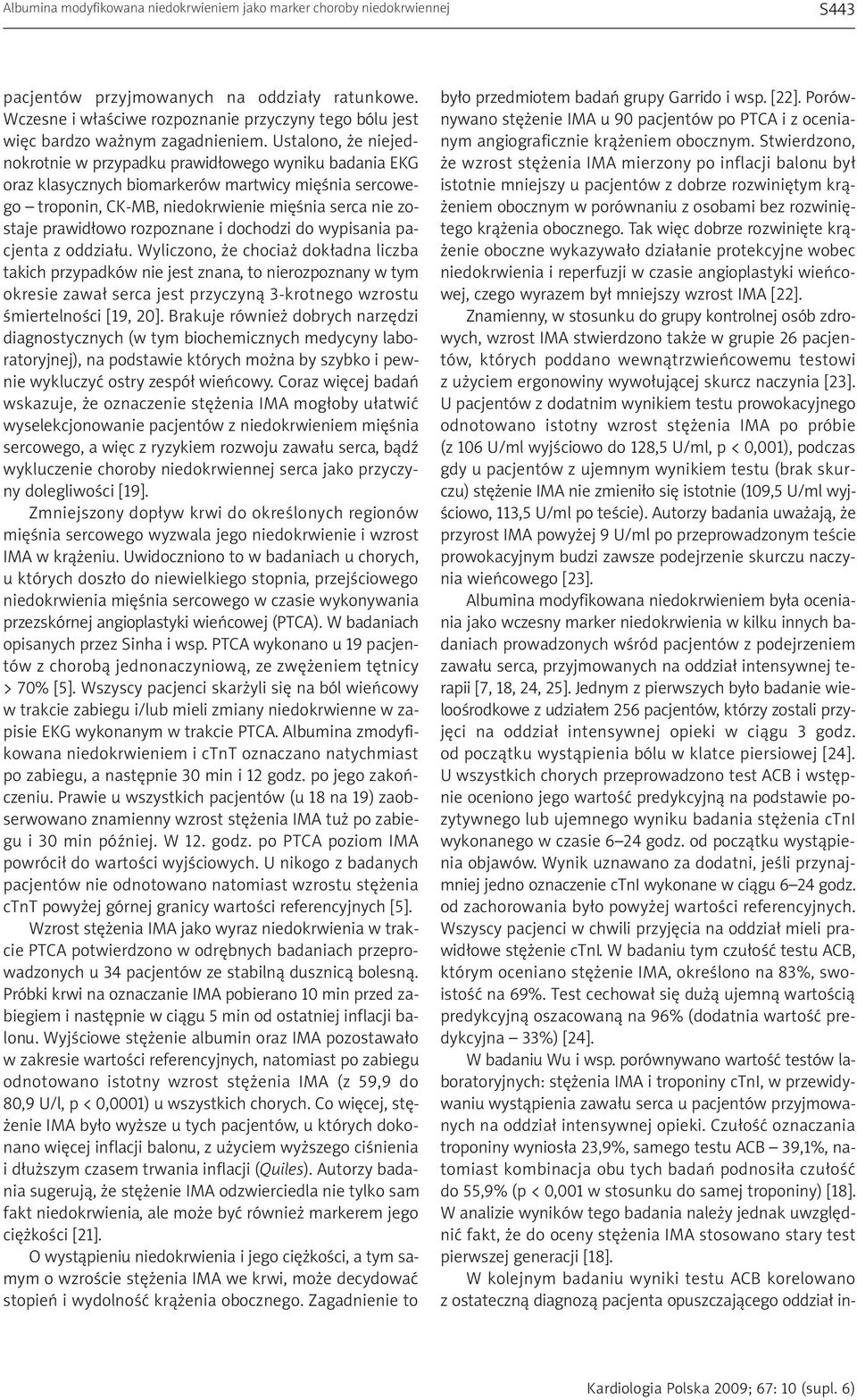 Ustalono, że niejednokrotnie w przypadku prawidłowego wyniku badania EKG oraz klasycznych biomarkerów martwicy mięśnia sercowego troponin, CK-MB, niedokrwienie mięśnia serca nie zostaje prawidłowo