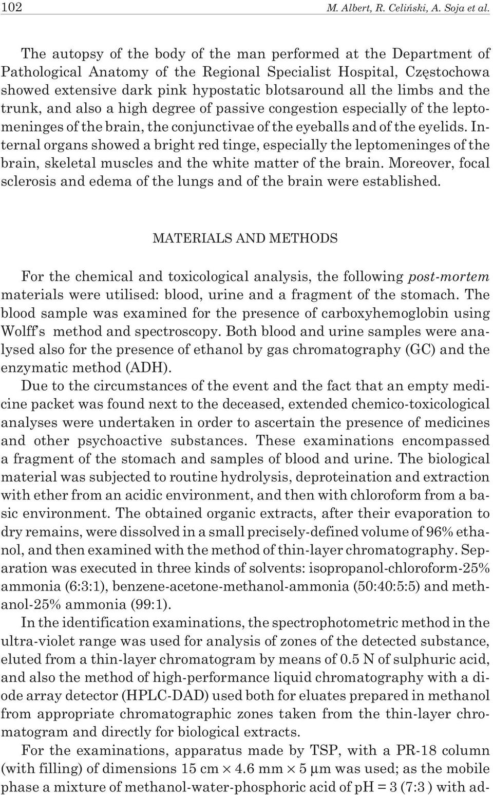 and the trunk, and also a high degree of passive congestion especially of the leptomeninges of the brain, the conjunctivae of the eyeballs and of the eyelids.