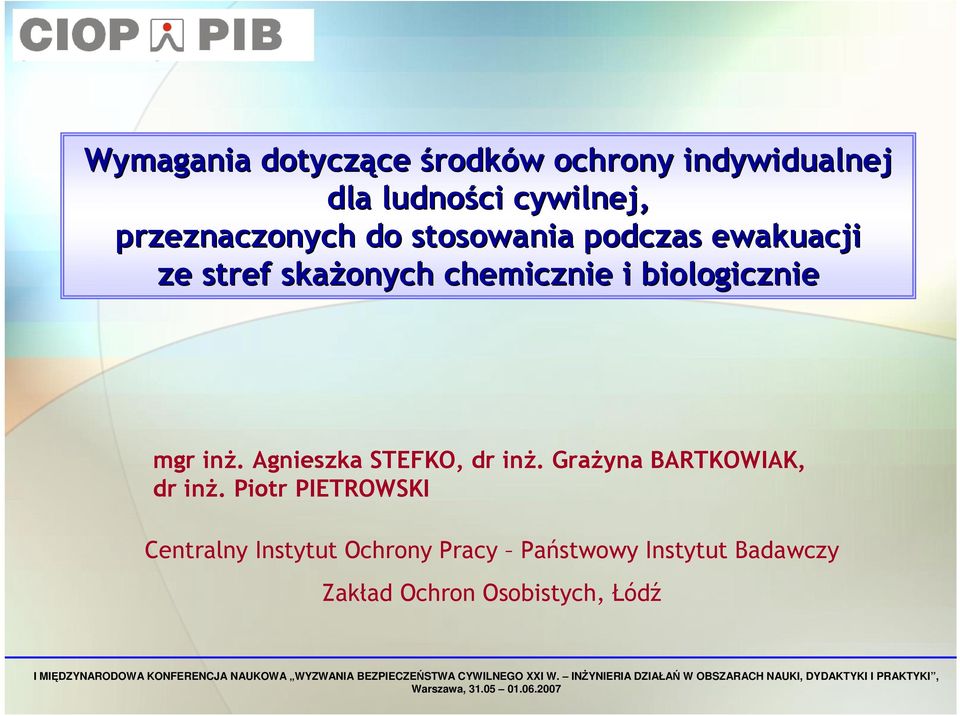 Piotr PIETROWSKI Centralny Instytut Ochrony Pracy Państwowy Instytut Badawczy Zakład Ochron Osobistych, Łódź I MIĘDZYNARODOWA