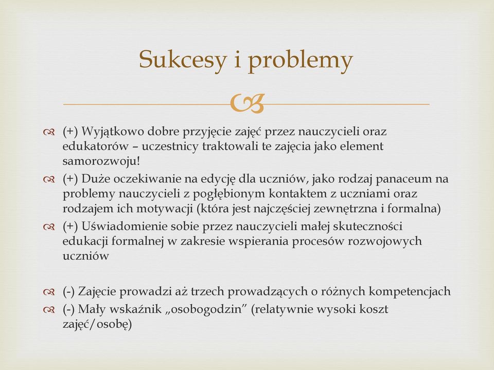 (która jest najczęściej zewnętrzna i formalna) (+) Uświadomienie sobie przez nauczycieli małej skuteczności edukacji formalnej w zakresie wspierania