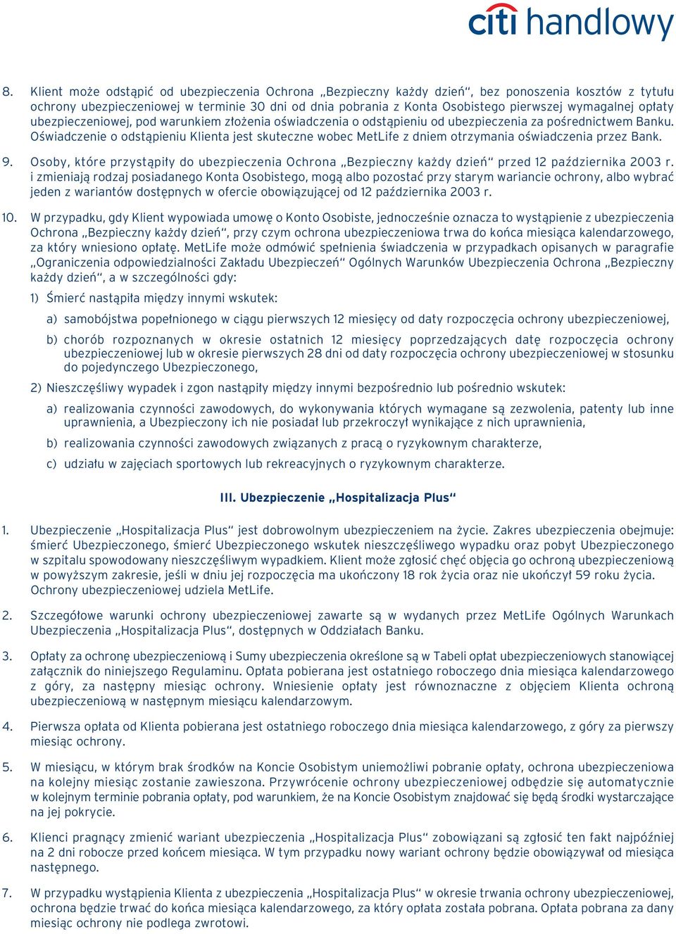 OÊwiadczenie o odstàpieniu Klienta jest skuteczne wobec MetLife z dniem otrzymania oêwiadczenia przez Bank. 9.