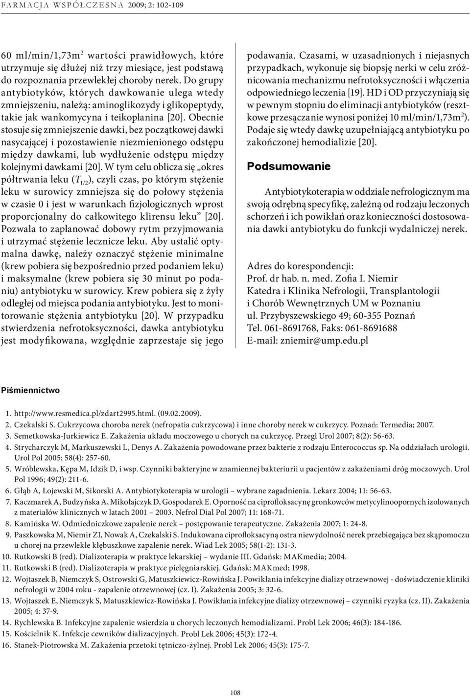 Obecnie stosuje się zmniejszenie dawki, bez początkowej dawki nasycającej i pozostawienie niezmienionego odstępu między dawkami, lub wydłużenie odstępu między kolejnymi dawkami [20].