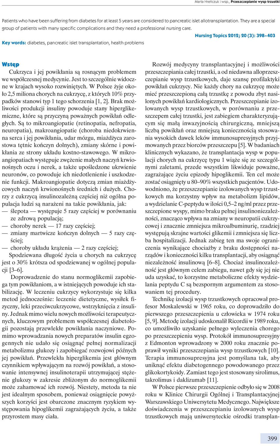 Nursing Topics 2012; 20 (3): 398 403 Key words: diabetes, pancreatic islet transplantation, health problems Wstęp Cukrzyca i jej powikłania są rosnącym problemem we współczesnej medycynie.