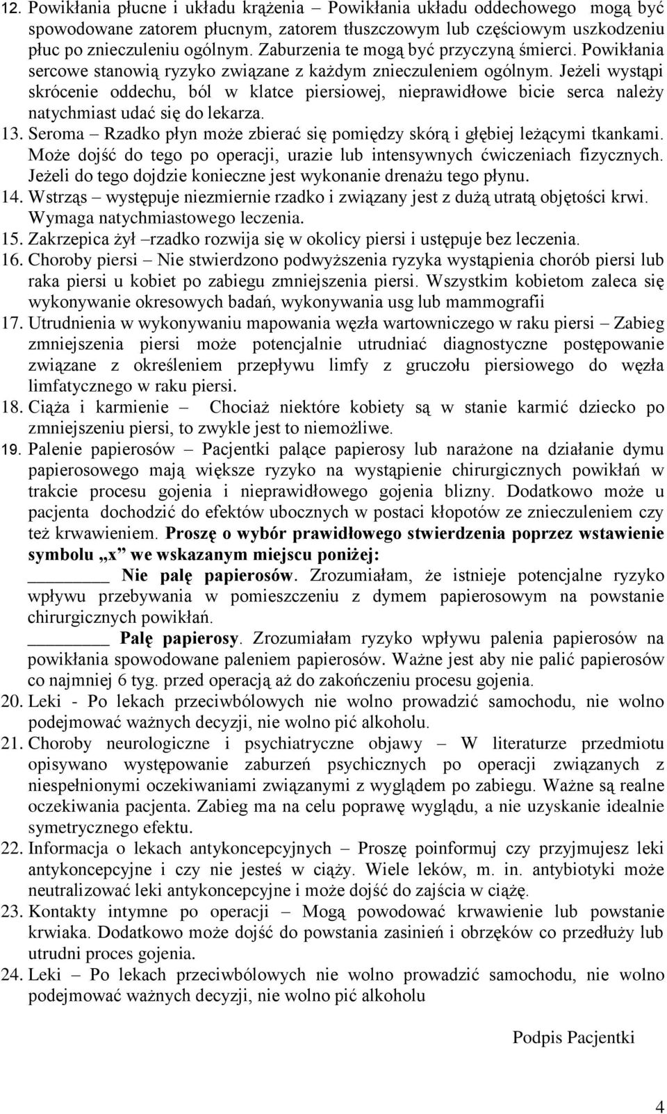 Jeżeli wystąpi skrócenie oddechu, ból w klatce piersiowej, nieprawidłowe bicie serca należy natychmiast udać się do lekarza. 13.