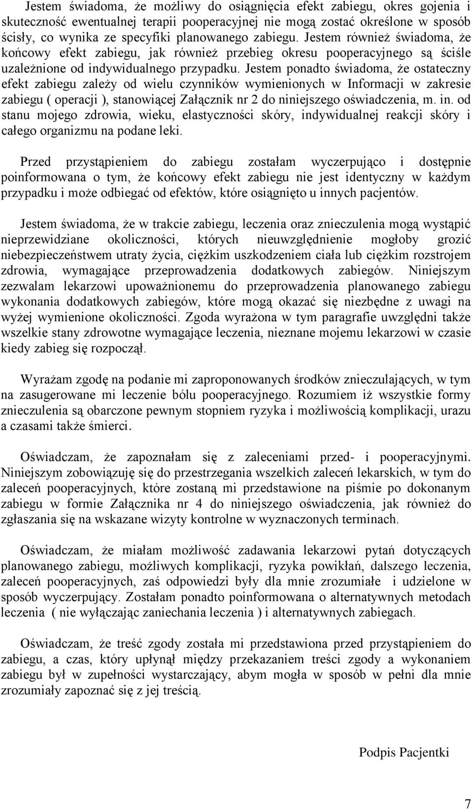 Jestem ponadto świadoma, że ostateczny efekt zabiegu zależy od wielu czynników wymienionych w Informacji w zakresie zabiegu ( operacji ), stanowiącej Załącznik nr 2 do niniejszego oświadczenia, m. in.