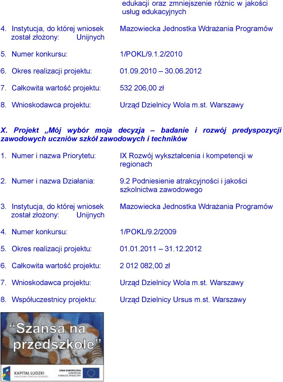 Numer i nazwa Priorytetu: IX Rozwój wykształcenia i kompetencji w regionach 2. Numer i nazwa Działania: 9.2 Podniesienie atrakcyjności i jakości szkolnictwa zawodowego 3.