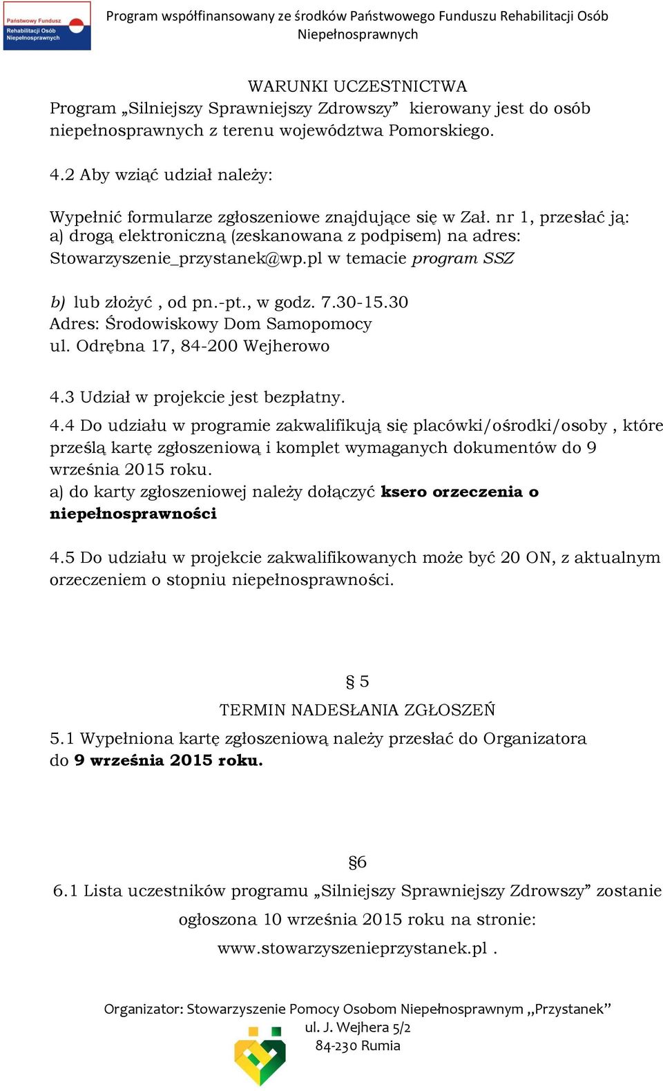 pl w temacie program SSZ b) lub złożyć, od pn.-pt., w godz. 7.30-15.30 Adres: Środowiskowy Dom Samopomocy ul. Odrębna 17, 84-200 Wejherowo 4.