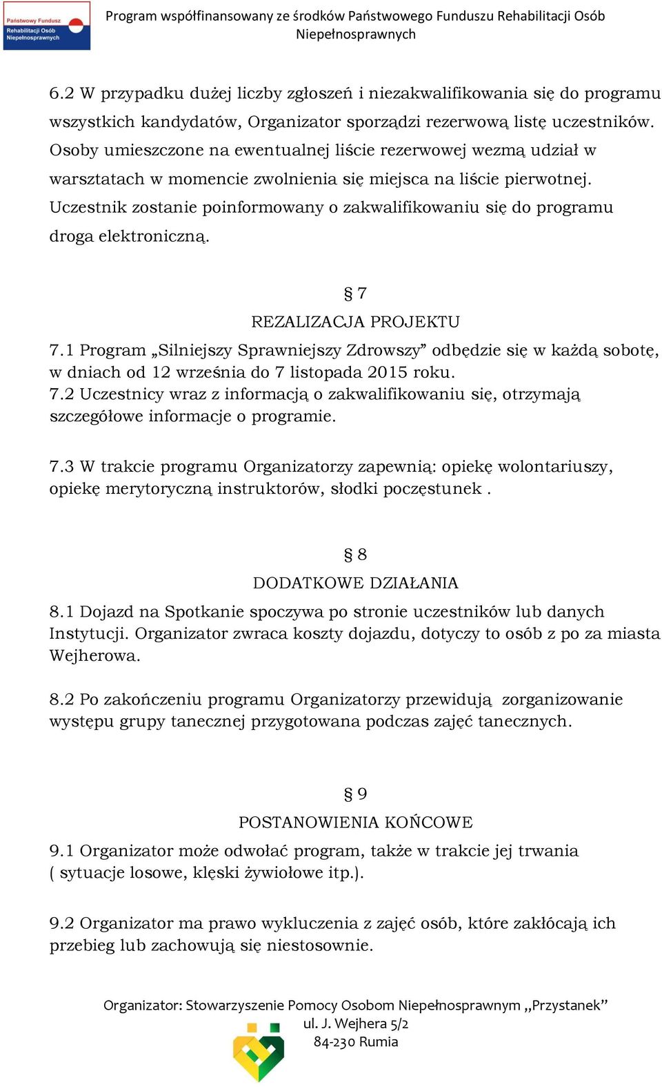 Uczestnik zostanie poinformowany o zakwalifikowaniu się do programu droga elektroniczną. 7 REZALIZACJA PROJEKTU 7.