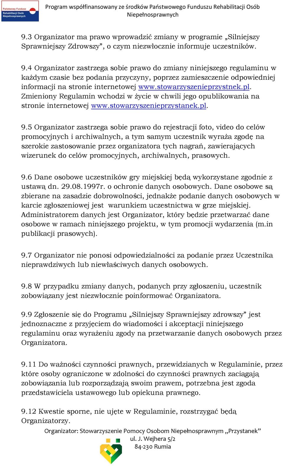 stowarzyszenieprzystnek.pl. Zmieniony Regulamin wchodzi w życie w chwili jego opublikowania na stronie internetowej www.stowarzyszenieprzystanek.pl. 9.