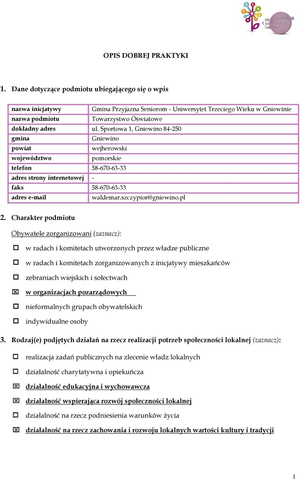 Sportowa 1, Gniewino 84-250 gmina Gniewino powiat wejherowski województwo pomorskie telefon 58-670-63-33 adres strony internetowej - faks 58-670-63-33 adres e-mail waldemar.szczypior@gniewino.pl 2.