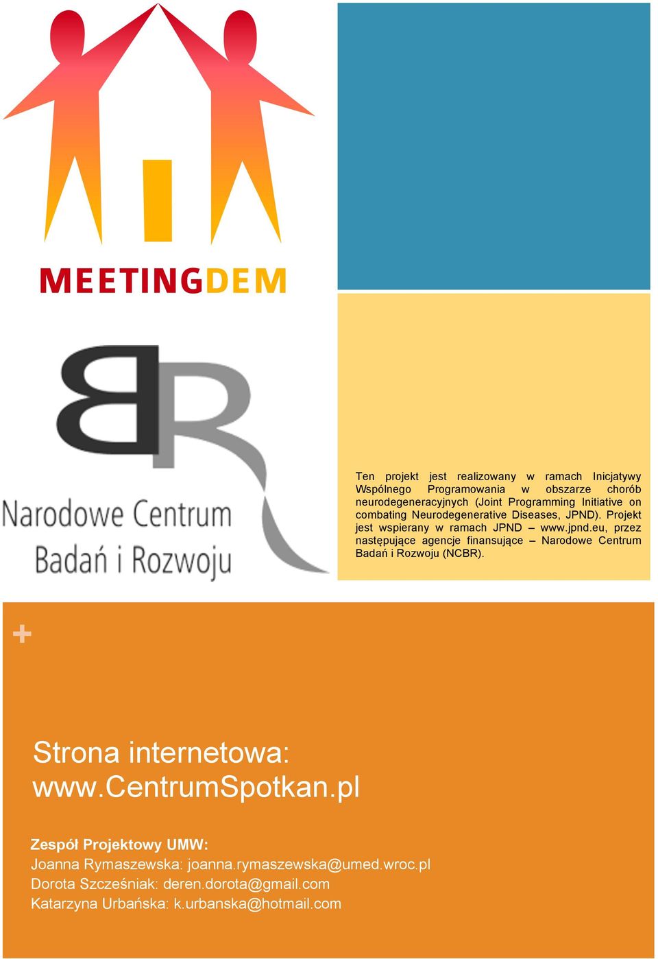 eu, przez następujące agencje finansujące Narodowe Centrum Badań i Rozwoju (NCBR). + Strona internetowa: www.centrumspotkan.