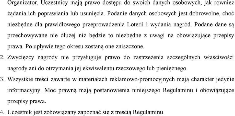 Podane dane są przechowywane nie dłużej niż będzie to niezbędne z uwagi na obowiązujące przepisy prawa. Po upływie tego okresu zostaną one zniszczone. 2.