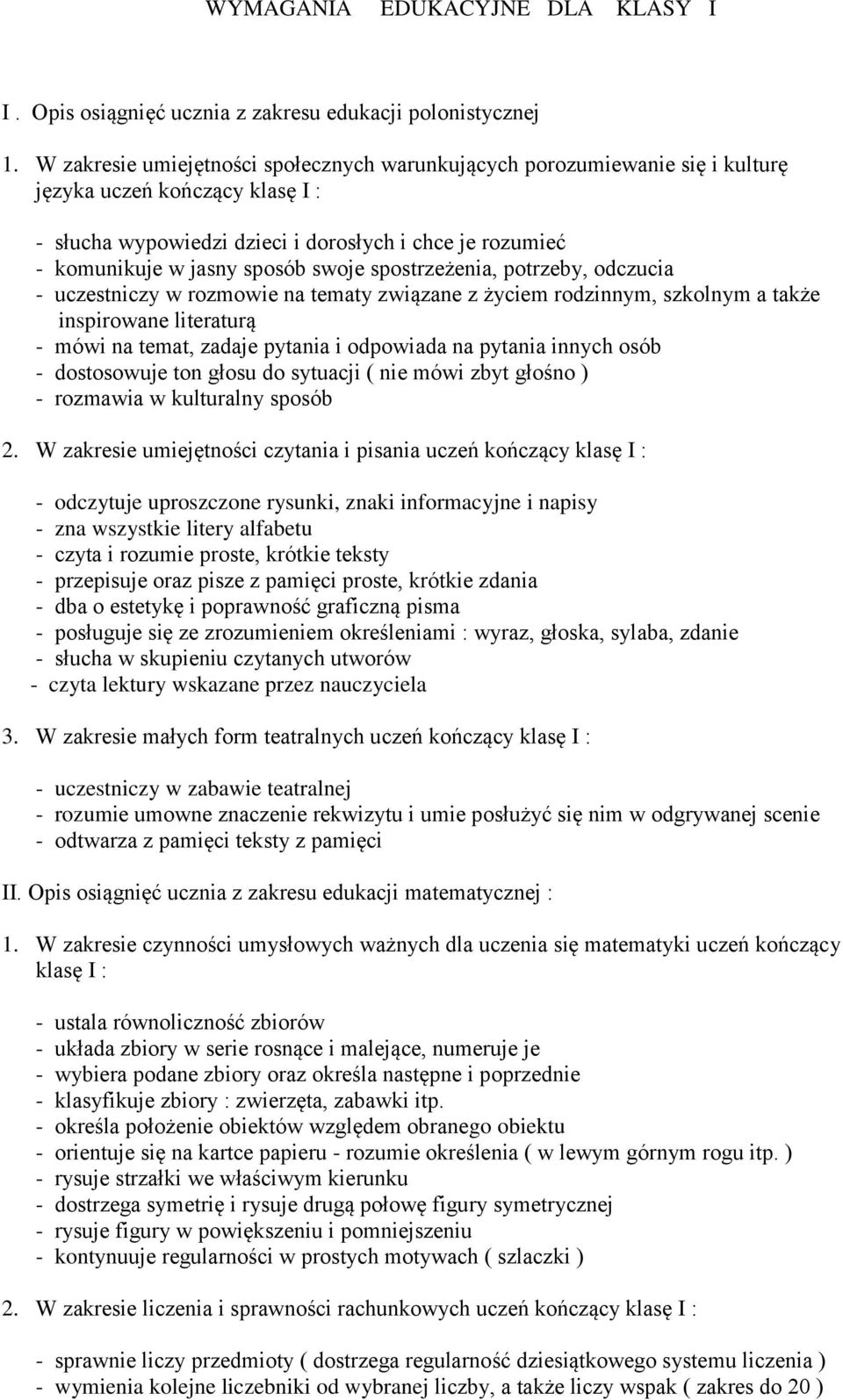 swoje spostrzeżenia, potrzeby, odczucia - uczestniczy w rozmowie na tematy związane z życiem rodzinnym, szkolnym a także inspirowane literaturą - mówi na temat, zadaje pytania i odpowiada na pytania