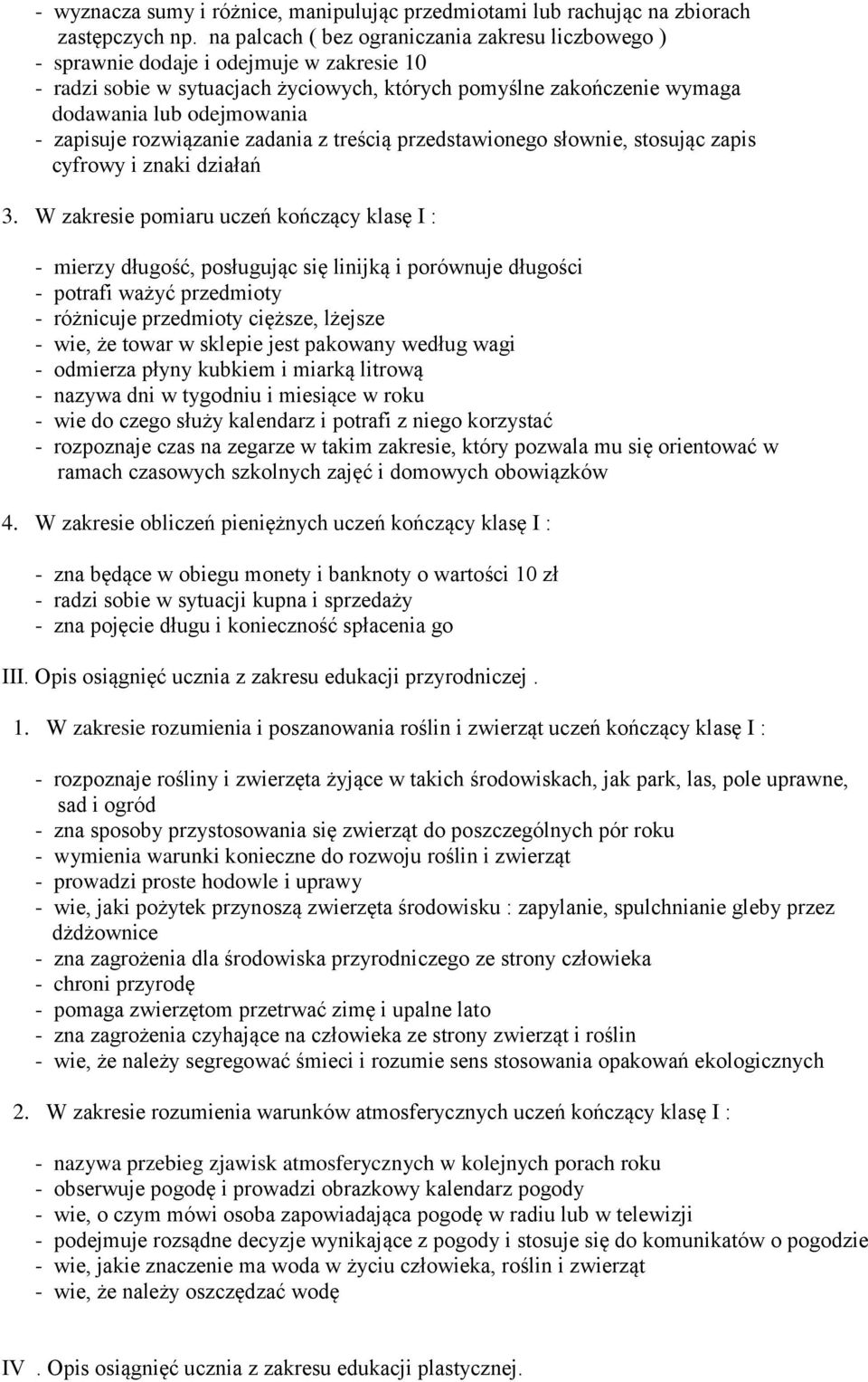 zapisuje rozwiązanie zadania z treścią przedstawionego słownie, stosując zapis cyfrowy i znaki działań 3.