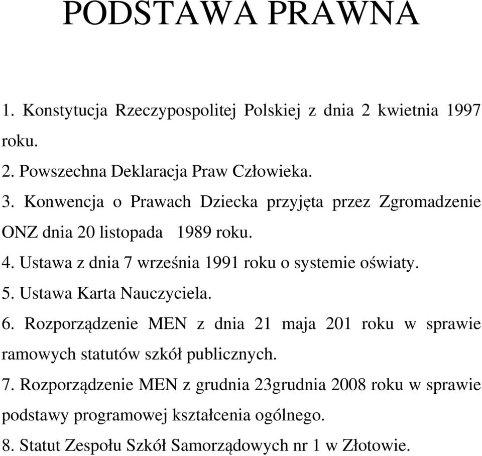 Ustawa z dnia 7 września 1991 roku o systemie oświaty. 5. Ustawa Karta Nauczyciela. 6.