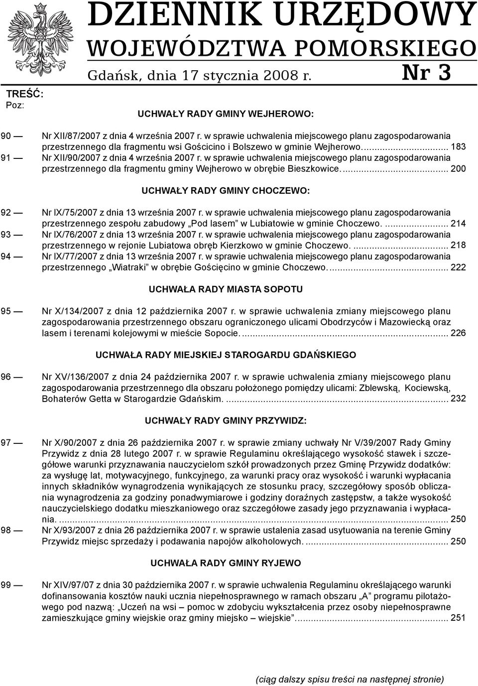 w sprawie uchwalenia miejscowego planu zagospodarowania przestrzennego dla fragmentu gminy Wejherowo w obrębie Bieszkowice... 200 UCHWAŁY RADY GMINY CHOCZEWO: 92 Nr IX/75/2007 z dnia 13 września 2007 r.